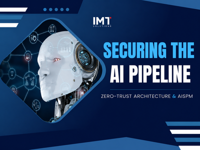 Securing the AI Pipeline: Zero-Trust Architecture & AISPM